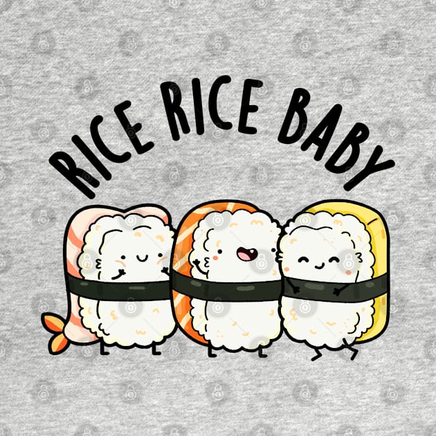 Rice Rice Baby Cute Sushi Pun by punnybone